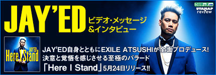 JAY'ED自身とともにEXILE ATSUSHIが全面プロデュース！決意と覚悟を感じさせる至極のバ